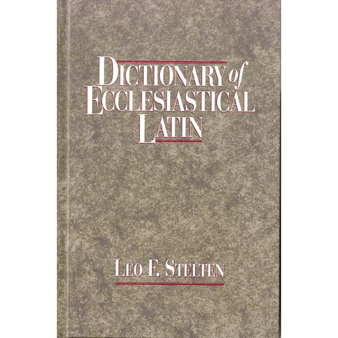 Dictionary of Ecclesiastical Latin by Leo F. Stelten 108-9781565631311