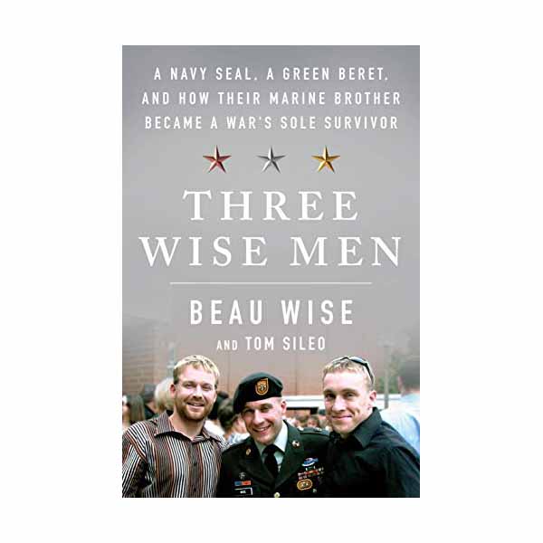 Three Wise Men: A Navy Seal, a Green Beret, and How Their Marine Brother Became a War's Sole Survivor 1250253462