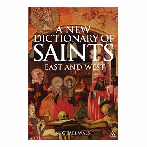 "A New Dictionary of Saints: East and West" by Michael Walsh - 9780814631867