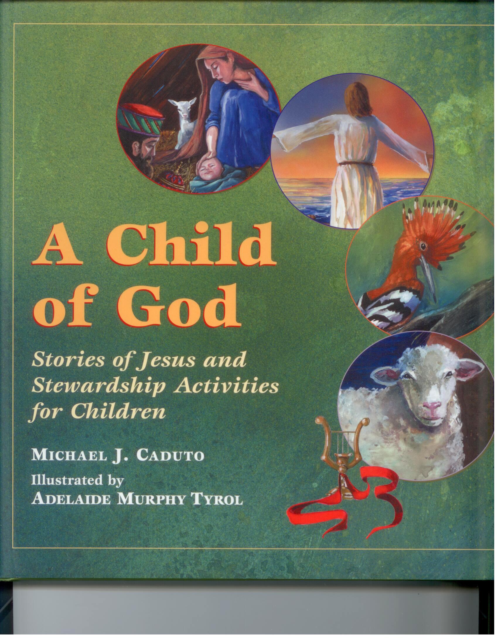 A Child of God: Stories of Jesus and Stewardship Activities for Children Michael J. Cadutto