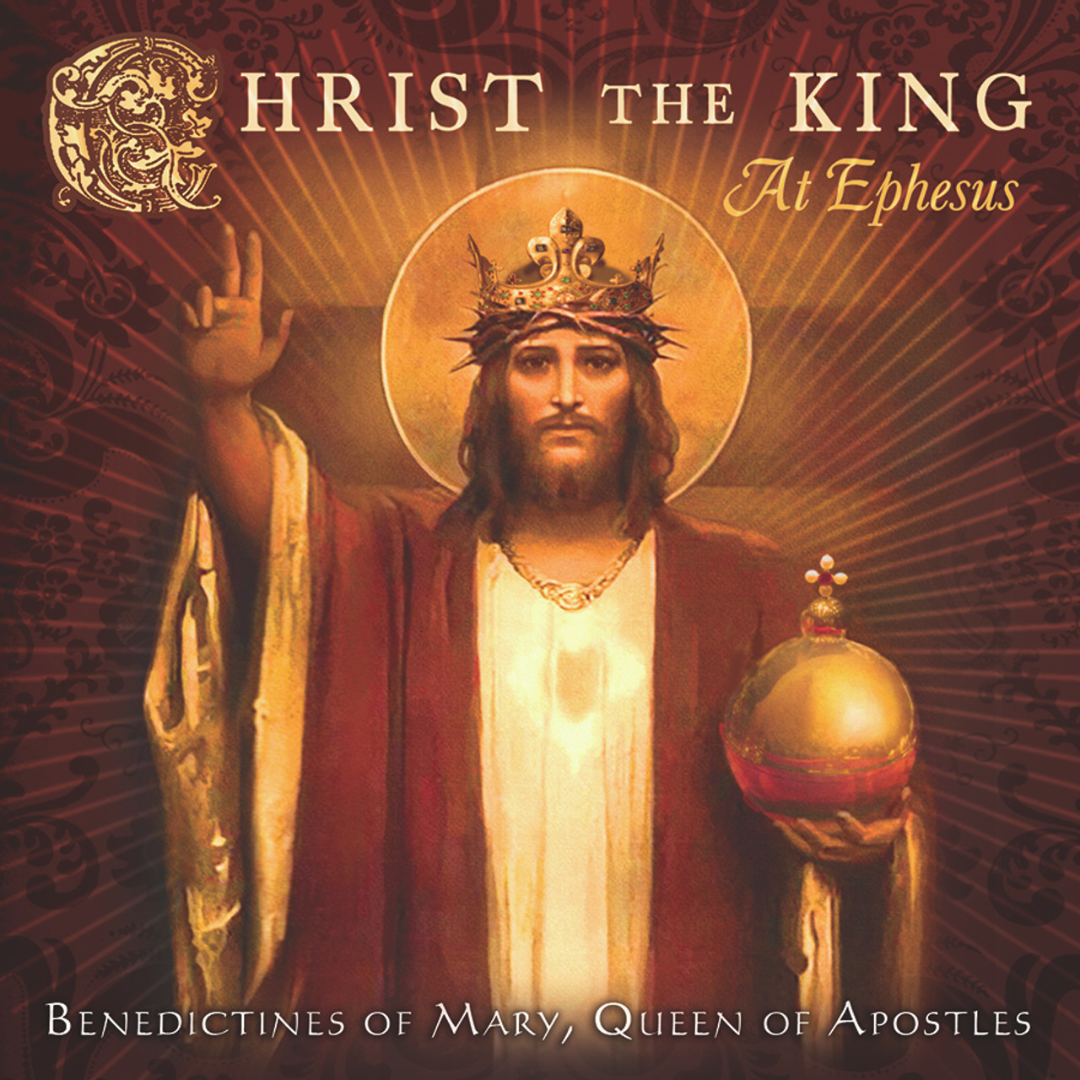 Christ the King at Ephesus - Benedictines of Mary - CD