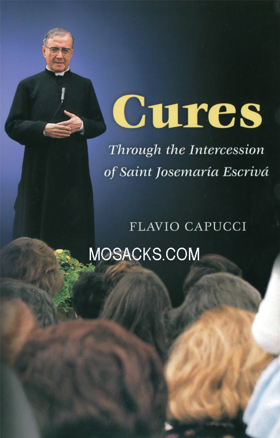 Cures: Through the Intercession of Saint Josemaria Escriva by Flavio Capucci 445-34715