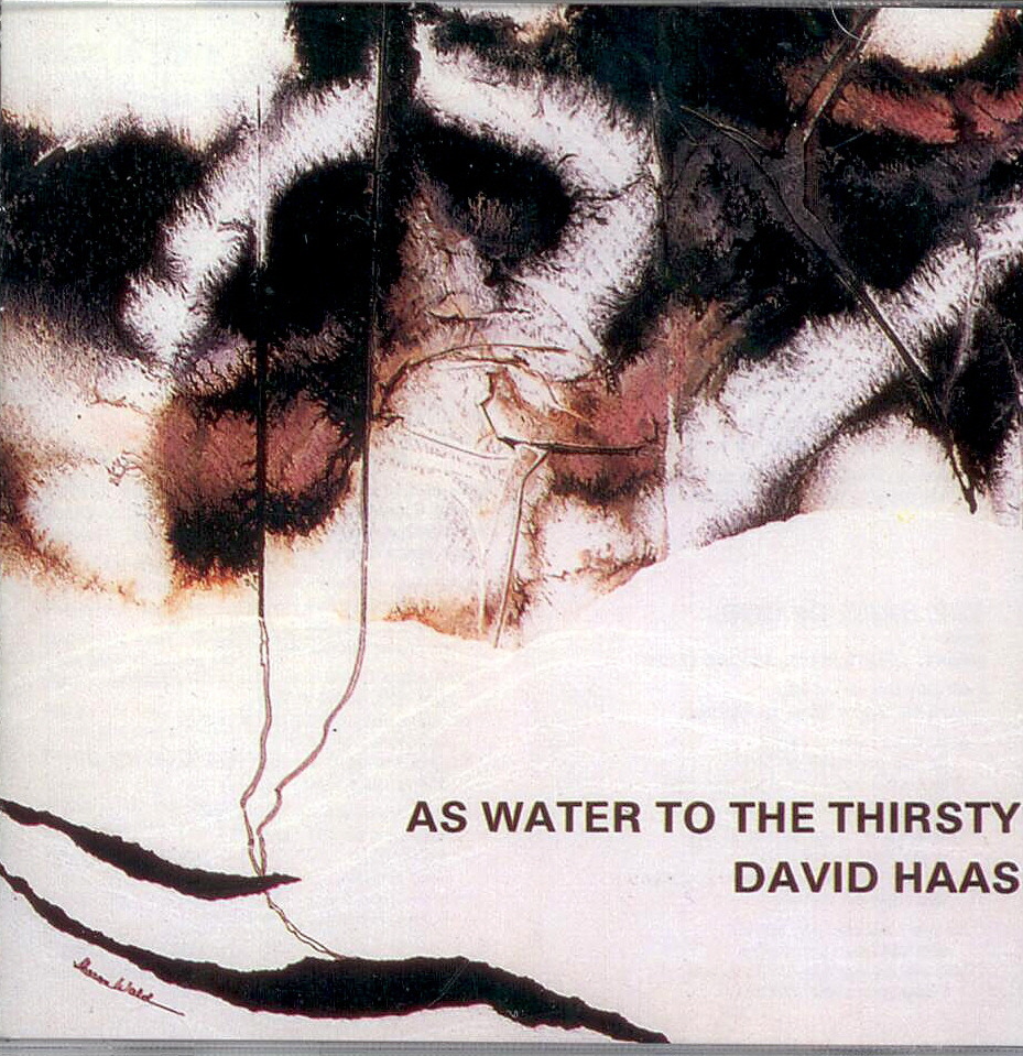 David Haas, Artist; As Water to the Thirsty, Title; Music CD
