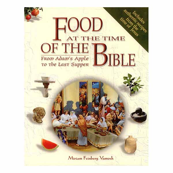 Food At The Time Of The Bible by Miriam Vamosh