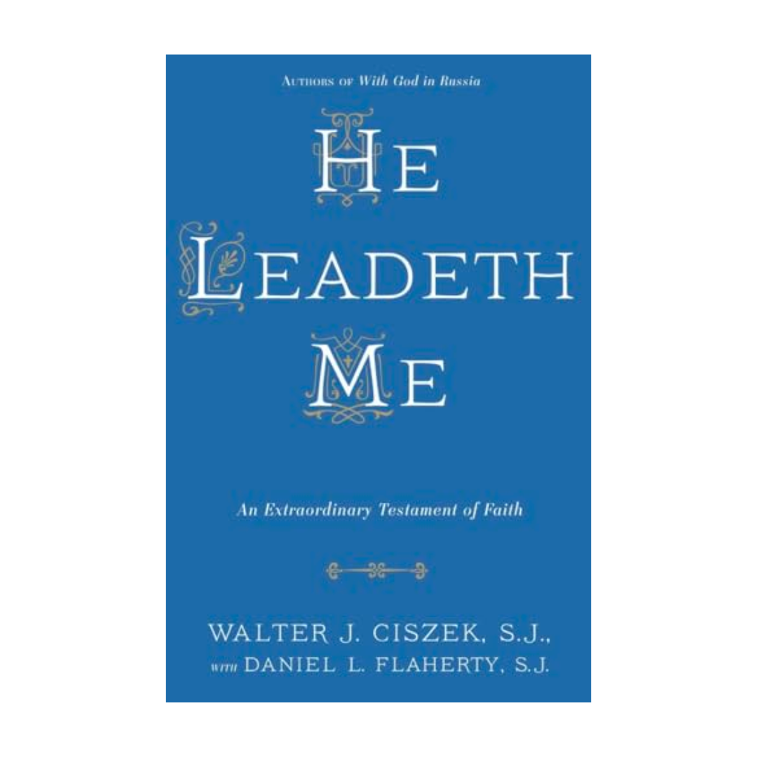 "He Leadeth Me" by Walter Ciszek and Daniel Flaherty - 9780804141529