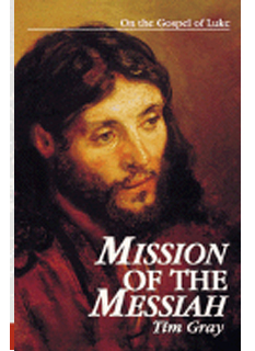 Mission of the Messiah: on the Gospel of Luke by Tim Gray-9780966322316