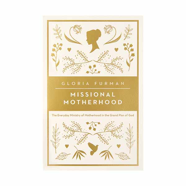 "Missional Motherhood" by Gloria Furman - 9781433552274