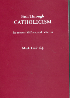 Path Through CATHOLICISM - for seekers, drifters and believers by Mark Link, S.J. 347-9780782916720