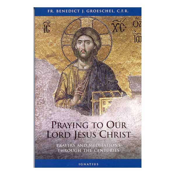 Praying To Our Lord Jesus Christ by Groeschel