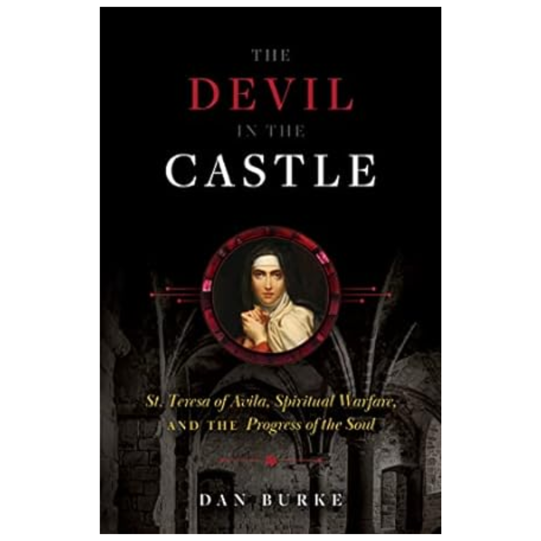 The Devil in the Castle: St. Teresa of Avila, Spiritual Warfare, and the Progress of the Soul