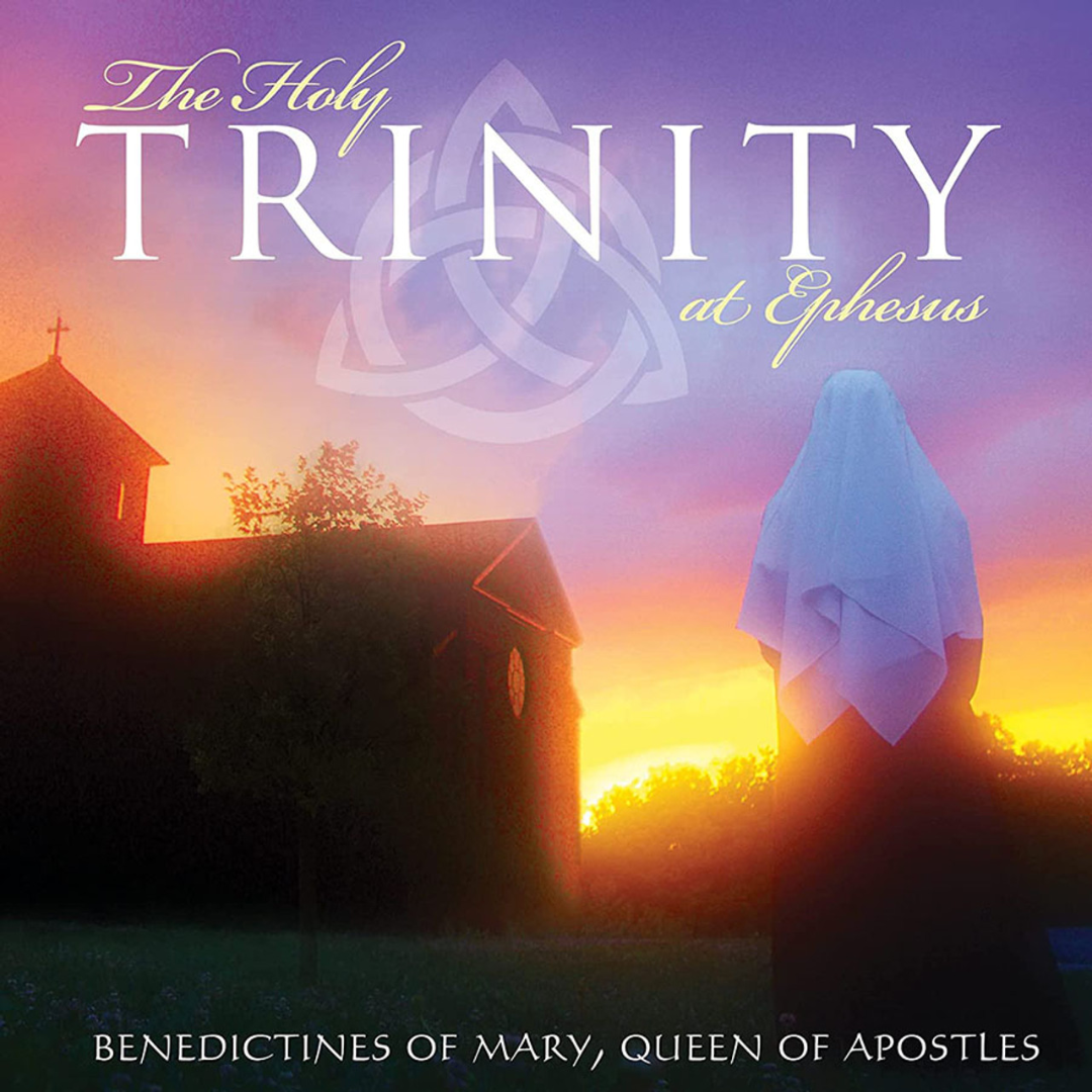 The Holy Trinity at Ephesus - Benedictines of Mary - CD