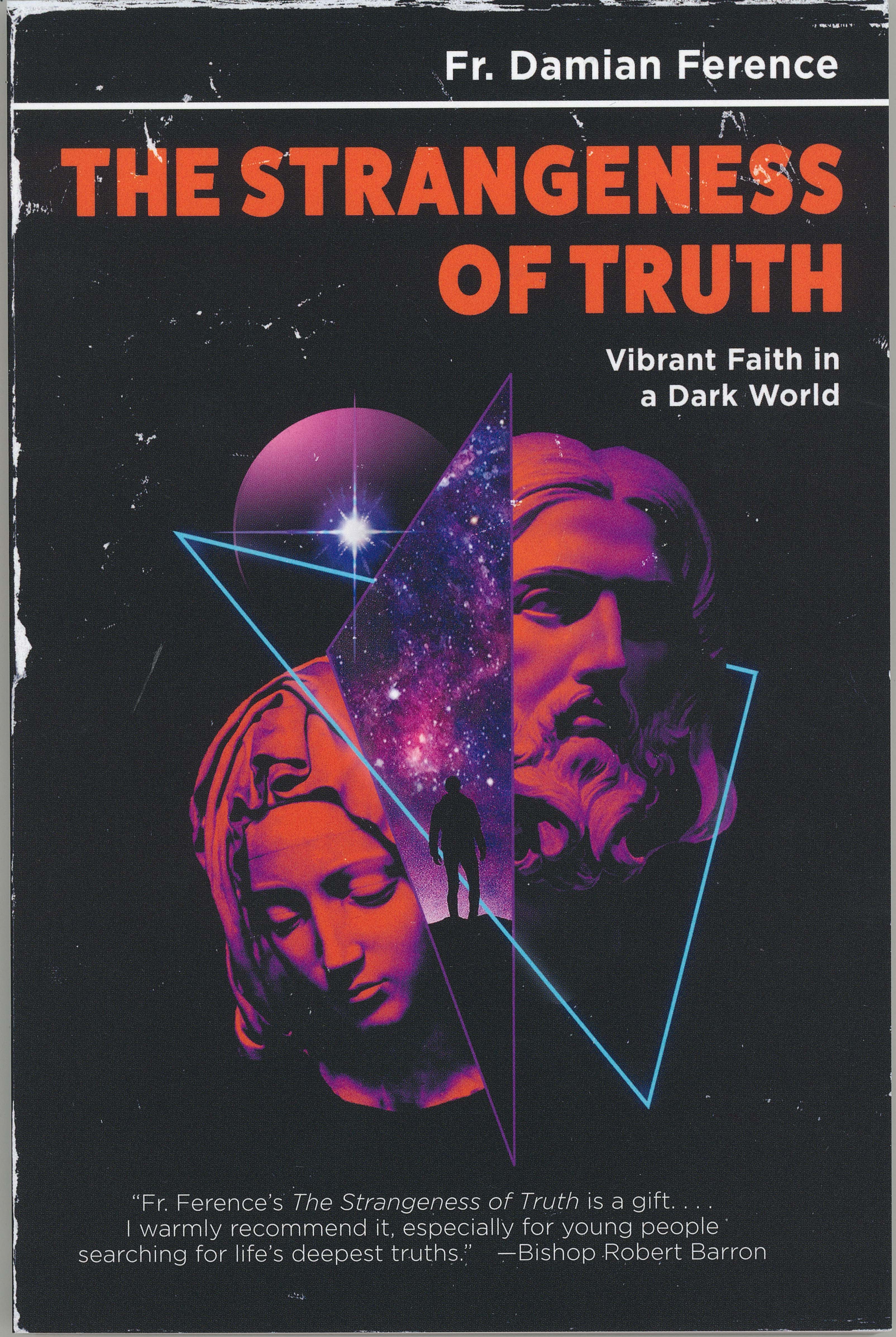 The Strangeness of Truth - Vibrant Faith in a Dark World by Fr. Damian Ference ISBN: 0819891266 EAN: 9780819891266