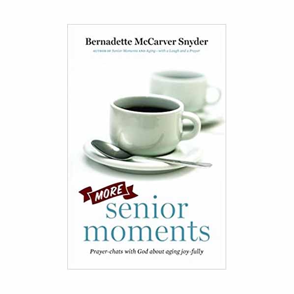 More Senior Moments: Prayer-Chats with God about Aging Joy-Fully by Bernadette McCarver Snyder 108-9781627852111