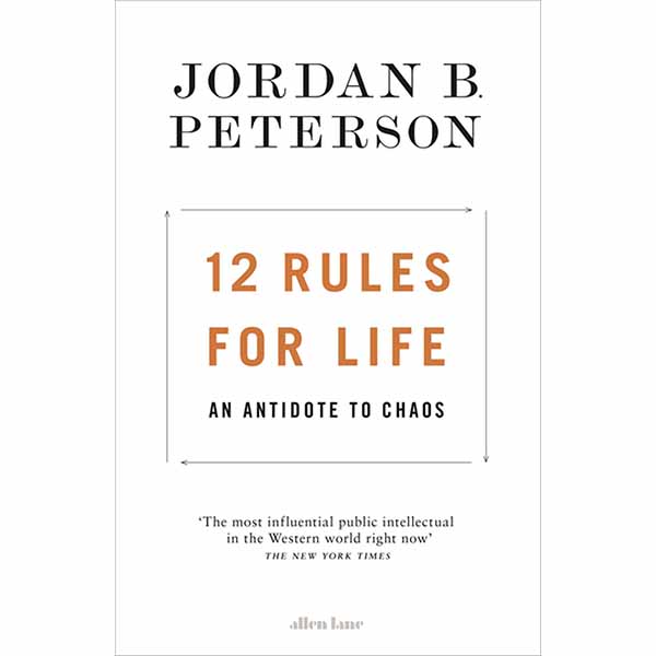 12 Rules for Life: An Antidote to Chaos By: Jordan Peterson 