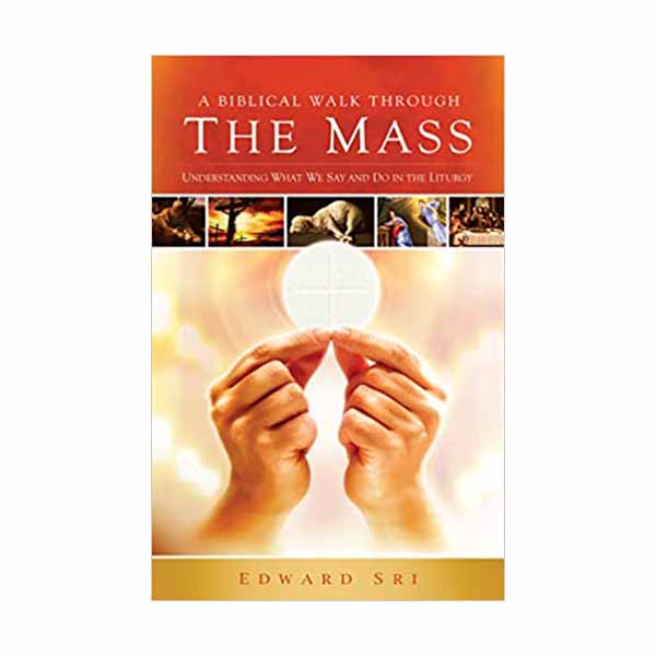 A Biblical Walk Through the Mass by Edward Sri - 9781935940005