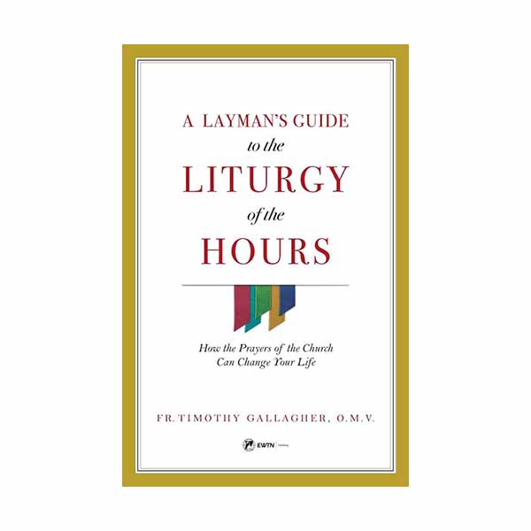 A Layman's Guide to Liturgy of the Hours by Fr. Timothy Gallagher - 9781682780756
