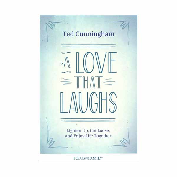 "A Love That Laughs" by Ted Cunningham - 9781589977082