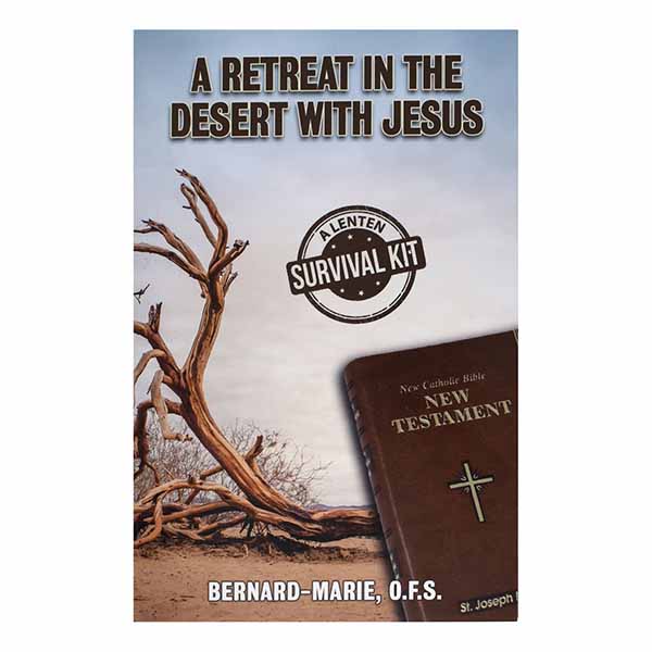 "A Retreat In The Desert With Jesus: A Lenten Survival Kit" by Bernard-Marie, O.F.S.