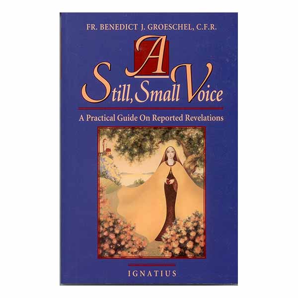 A Still Small Voice by Fr. Benedict J. Groeschel, C.F.R.