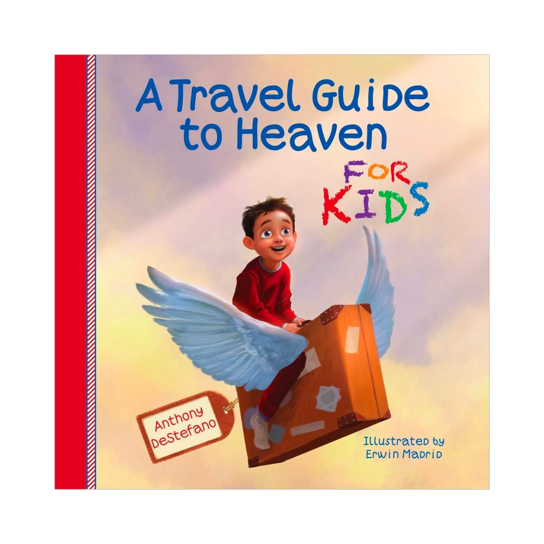 "A Travel Guide to Heaven for Kids" by Anthony DeStefano