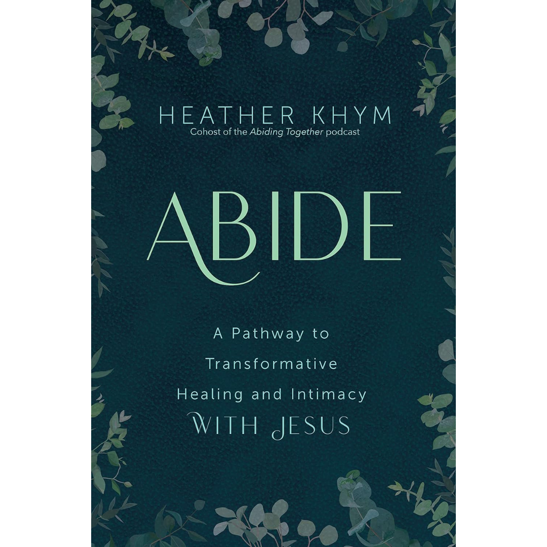 Abide-A-Pathway-to-Transformative-Healing-and-Intimacy-With-Jesus