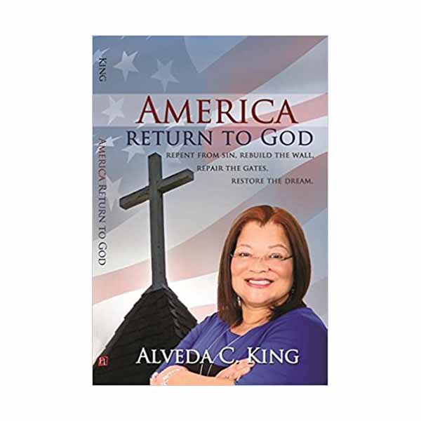 America Return to God: Repent from Sin, Rebuild the Wall, Repair the Gates, Restore the Dream King, Alveda ISBN: 1938311353