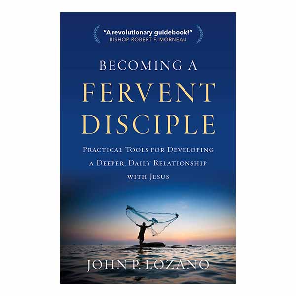 Becoming A Fervent Disciple by John P. Lozano 108-9781627853415