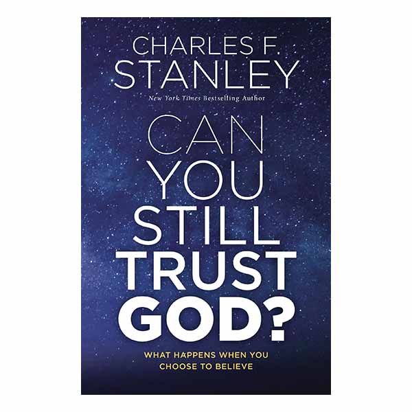 Can You Still Trust God?: What Happens When You Choose to Believe By Charles Stanley-9780785247531