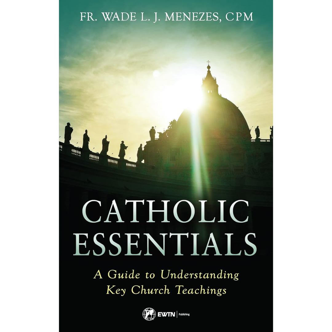 Catholic Essentials by Fr. Wade L.J. Menezes, CPM - 9781682782538