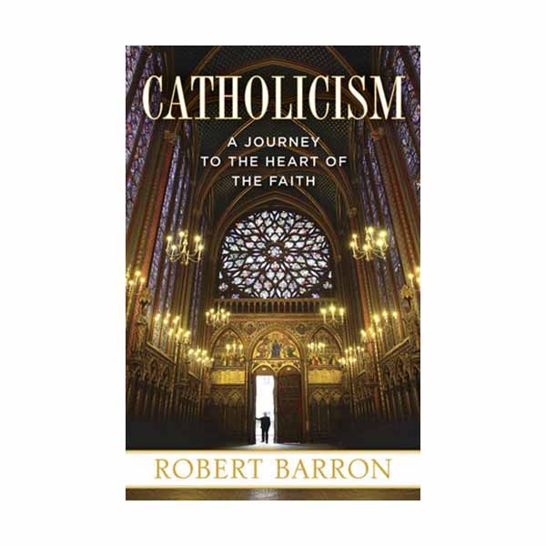 Catholicism: A Journey to the Heart of the Faith by Robert Barron 9780307720528