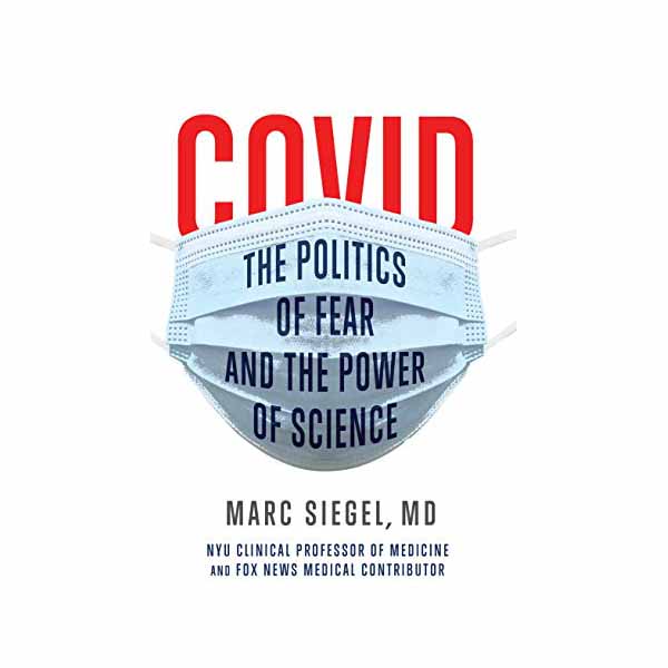 Covid: The Politics of Fear and the Power of Science Siegel, Marc