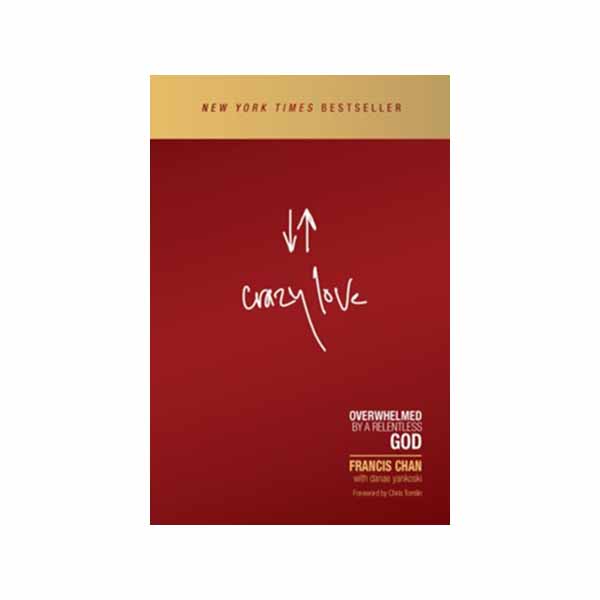 Crazy Love: Overwhelmed by a Relentless God - Francis Chan 9780781411035