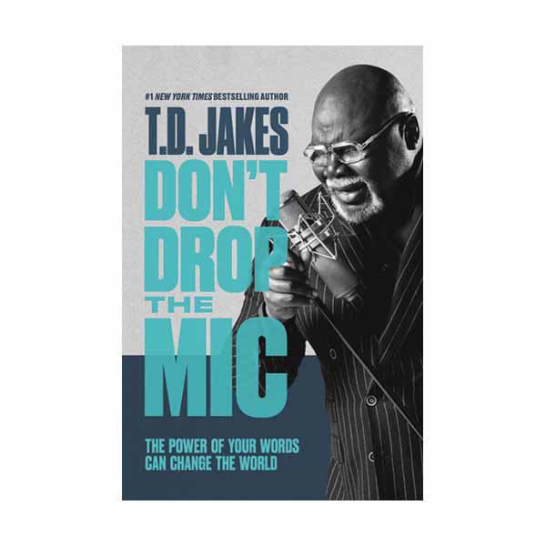 Don't Drop the Mic: The Power of Your Words Can Change the World - T.D. Jakes 9781455595341