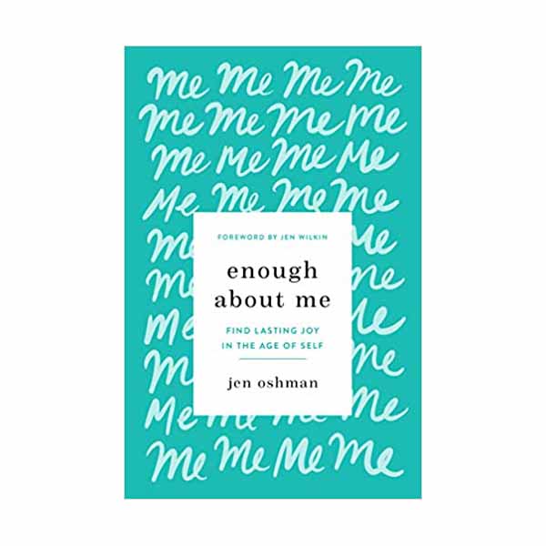 "Enough About Me: Find Lasting Joy in the Age of Self" by Jen Oshman - 9781433565991