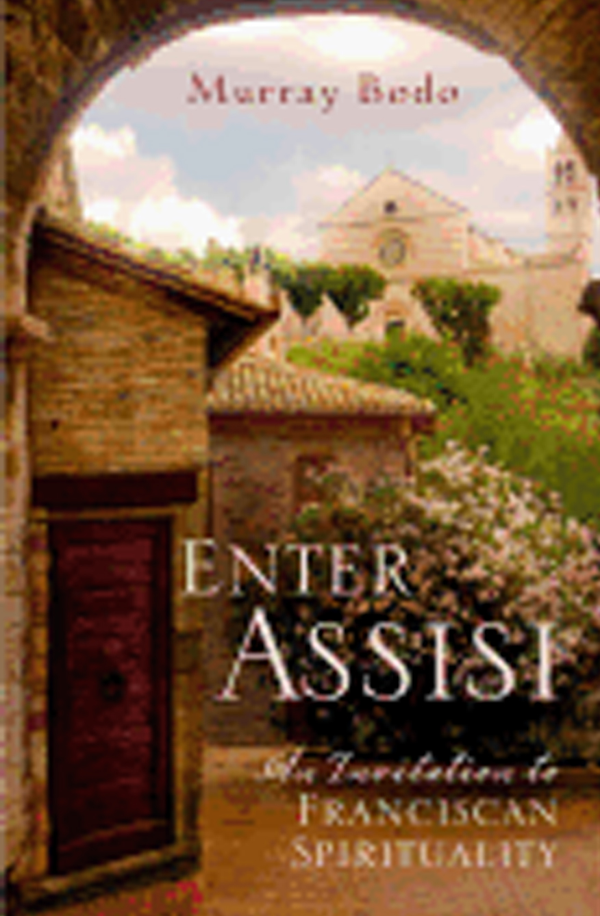 Enter Assisi Invitation Franciscan Spirituality Fr Murray Bodo9781616367091