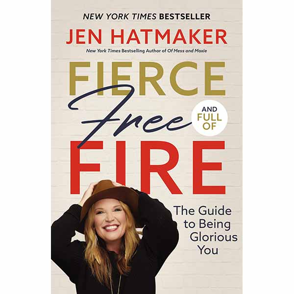"Fierce, Free, and Full of Fire: The Guide to Being Glorious You" by Jen Hatmaker - 9780718088149