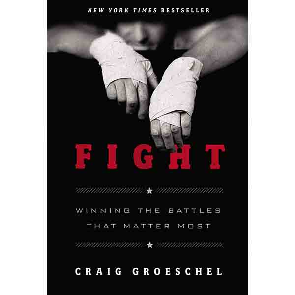 "Fight: Winning the Battles That Matter Most" by Craig Groeschel - 9780310333746