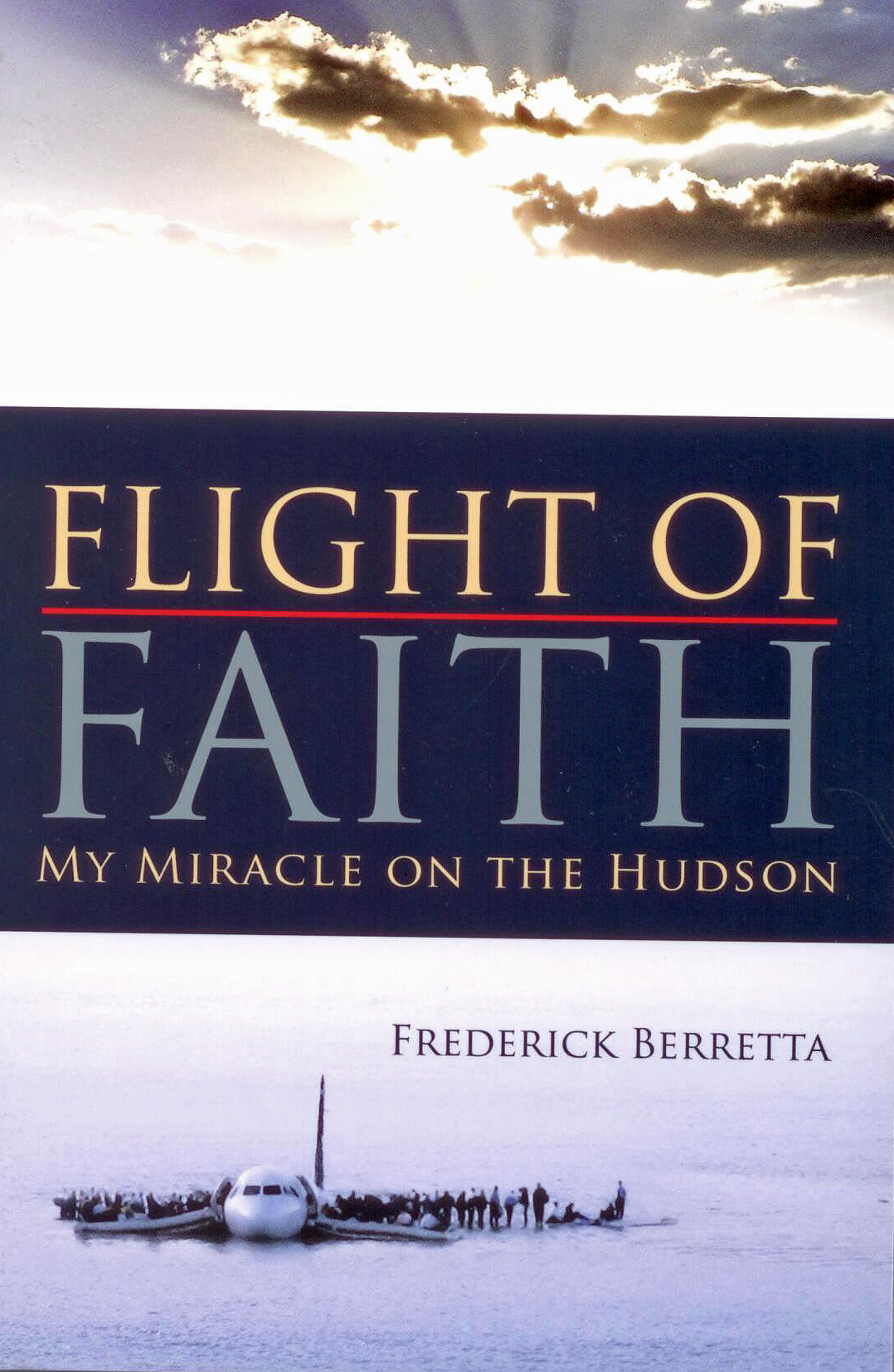 Flight Of Faith: My Miracle on the Hudson by Frederick Berretta