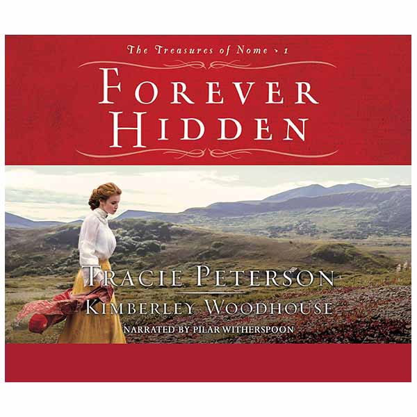 "Forever Hidden" by Tracie Peterson and Kimberley Woodhouse - 9780764232480