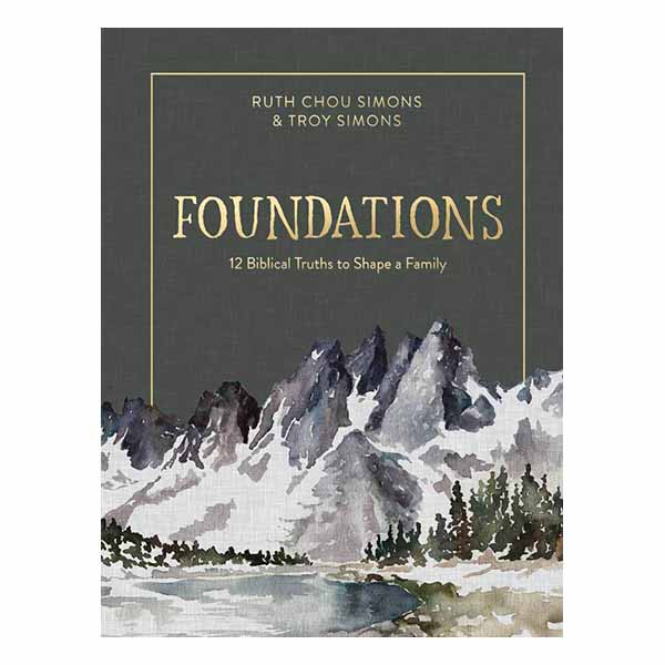 "Foundations: 12 Biblical Truths to Shape a Family" by Ruth Chou Simons & Troy Simons - 9780736969109
