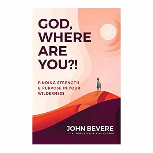 "God, Where Are You?!: Finding Strength and Purpose in Your Wilderness" by John Bevere - 9781937558192
