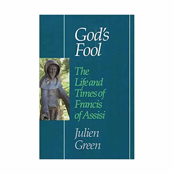 God's Fool - The Life and Times of Francis of Assisi by Julien Green 