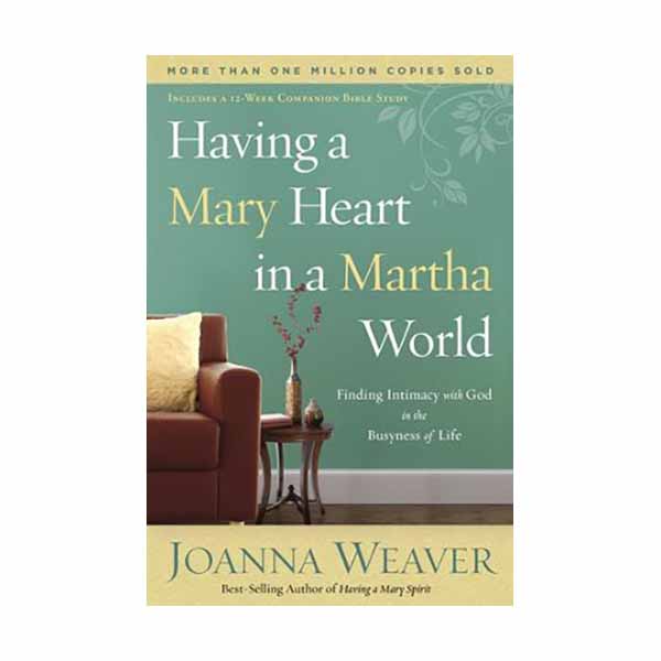 "Having a Mary Heart in a Martha World" by Joanna Weaver - 9781578562589