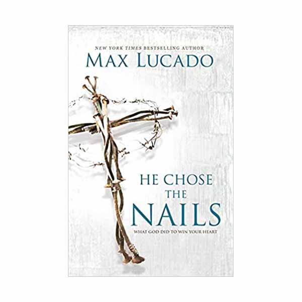 "He Chose the Nails" by Max Lucado - 9780718085070
