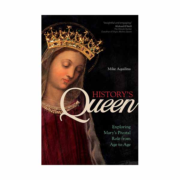 History's Queen: Exploring Mary's Pivotal Role from Age to Age - 9781594719875