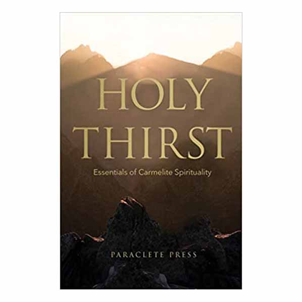 Holy Thirst: Essentials of Carmelite Spirituality - 9781640602045
