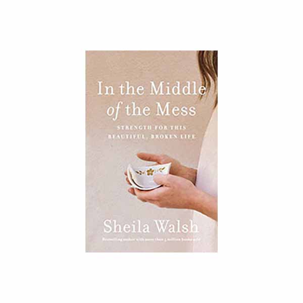 "In the Middle of the Mess" by Sheila Walsh - 9781400207633