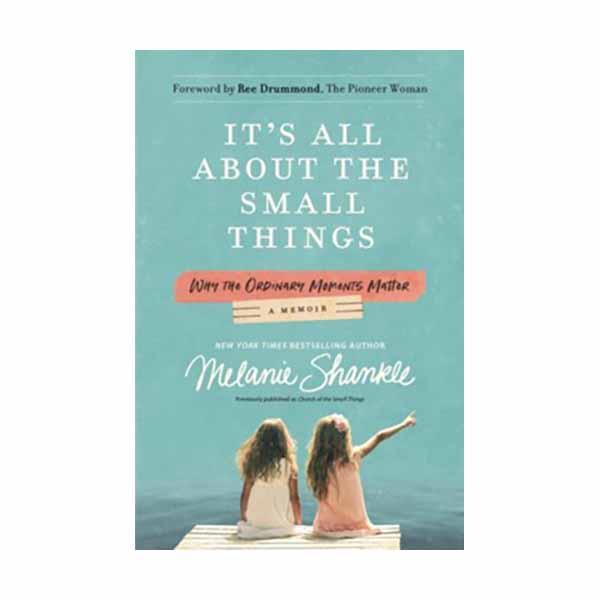"It's All About the Small Things: A Memoir" by Melanie Shankle - 9780310354963