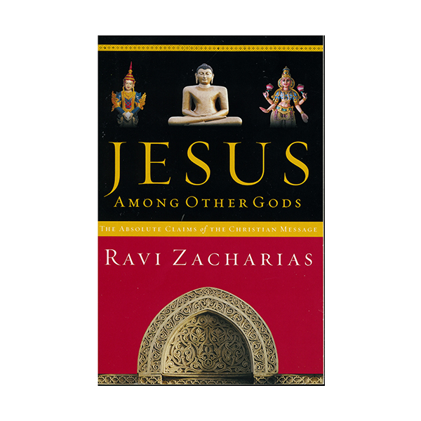 Jesus Among Other Gods: The Absolute Claims of the Christian Message by Ravi Zacharias-9780849943270