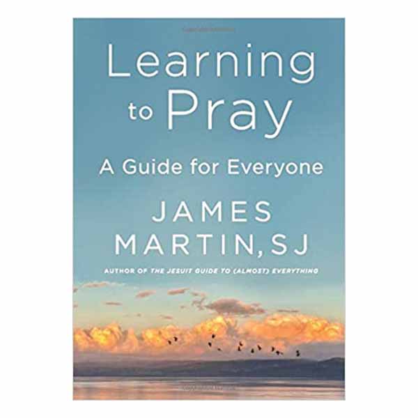 "Learning to Pray" by James Martin SJ